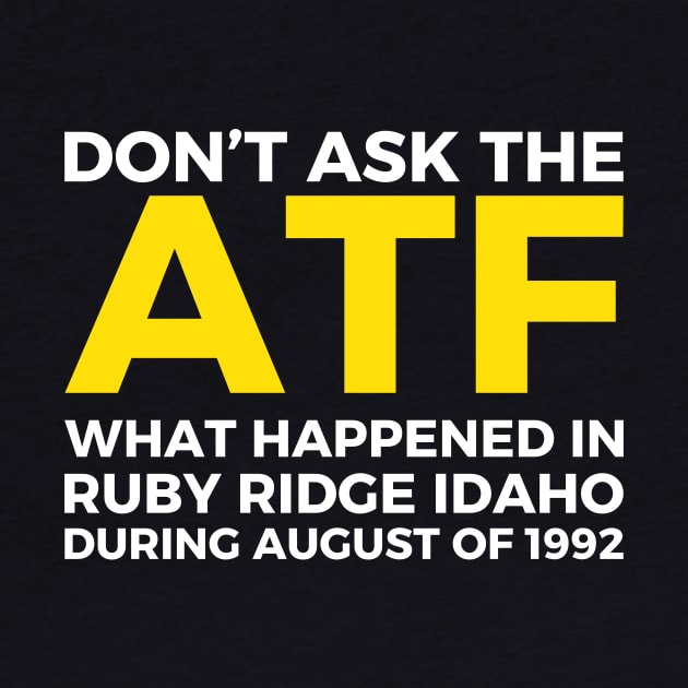 Don't ask the ATF what happened in Ruby Ridge, idaho by Pikalaolamotor